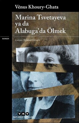 Marina Tsvetayeva ya da Alabuga’da Ölmek - Yapı Kredi Yayınları