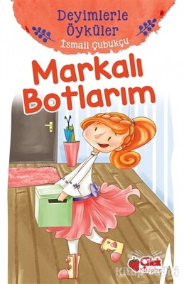 Markalı Botlarım - Deyimlerle Öyküler - Çilek Yayınları