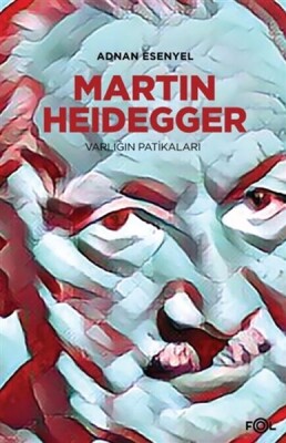 Martin Heidegger - Varlığın Patikaları - Fol Kitap