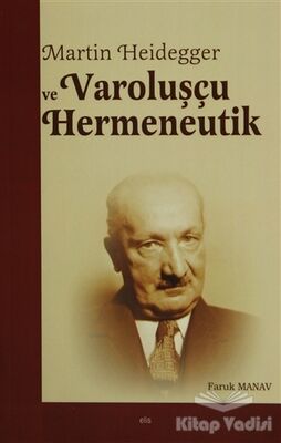 Martin Heidegger ve Varoluşçu Hermeneutik - 1