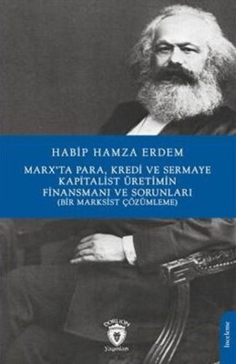 Marx’Ta Para Kredi Ve Sermaye Kapitalist Üretimin Finansmanı Ve Sorunları (Bir Marksist Çözümleme) - Dorlion Yayınları