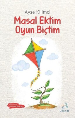 Masal Ektim Oyun Biçtim - Uçan At Yayınları