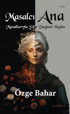 Masalcı Ana Masallarıyla Şifa Dağıtan Kadın - Ayrıkotu Kitap