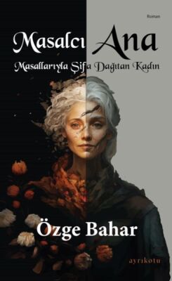 Masalcı Ana Masallarıyla Şifa Dağıtan Kadın - 1