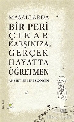 Masallarda Bir Peri Çıkar Karşınıza Gerçek Hayatta Öğretmen (Ciltli) - Elma Yayınevi