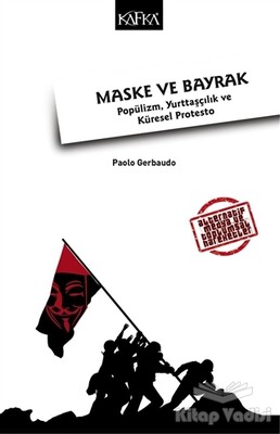 Maske ve Bayrak: Popülizm, Yurttaşçılık ve Küresel Protesto - Kafka Yayınevi