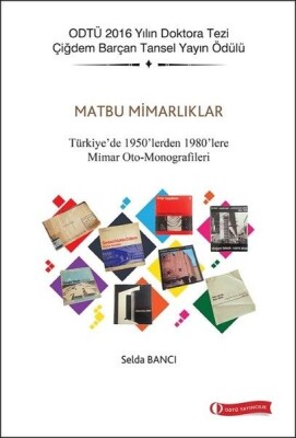 Matbu Mimarlıklar-Türkiye'de 1950'lerden 1980'lere Mimar Oto-Monografileri - Odtü Yayınları