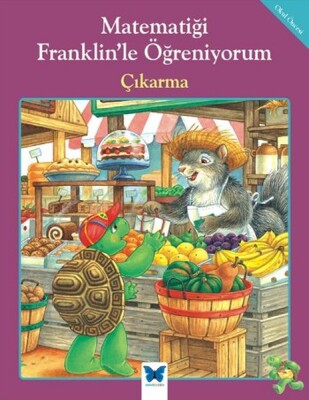 Matematiği Franklin’le Öğreniyorum - Çıkarma - Mavi Kelebek Yayınları