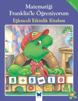 Matematiği Franklinle Öğreniyorum - Eğlenceli Etkinlik Kitabım - Mavi Kelebek Yayınları