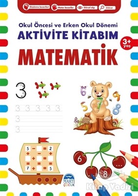 Matematik 3+ Yaş - Okul Öncesi ve Erken Okul Dönemi Aktivite Kitabım - Martı Yayınları