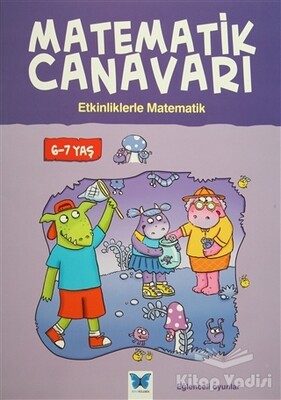 Matematik Canavarı - Etkinliklerle Matematik 6-7 Yaş - Mavi Kelebek Yayınları