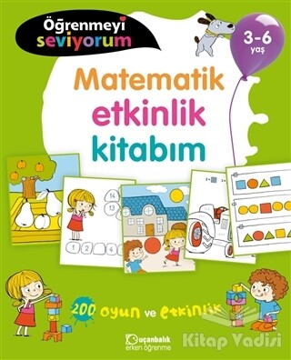 Matematik Etkinlik Kitabım - Öğrenmeyi Seviyorum 3-6 Yaş - Uçanbalık Yayınları