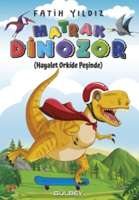 Matrak Dinozor Hayalet Orkide Peşinde - Gülbey Yayınları