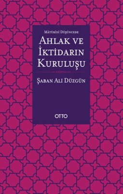 Maturidi Düşüncede Ahlak ve İktidarın Kuruluşu - Otto Yayınları