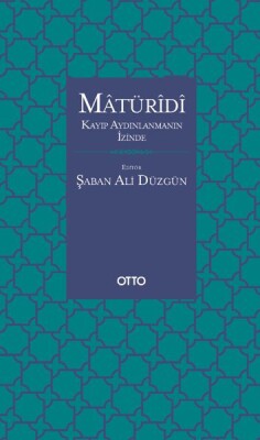 Matüridi - Kayıp Aydınlanmanın İzinde - Otto Yayınları