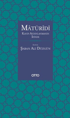 Matüridi - Kayıp Aydınlanmanın İzinde - Otto Yayınları