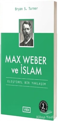 Max Weber ve İslam - Vadi Yayınları