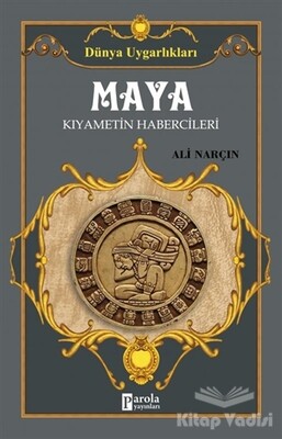 Maya: Kıyametin Habercileri - Dünya Uygarlıkları - Parola Yayınları