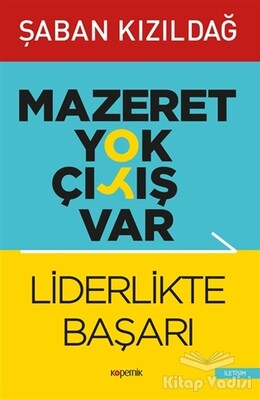 Mazeret Yok Çıkış Var: Liderlikte Başarı - Kopernik Kitap