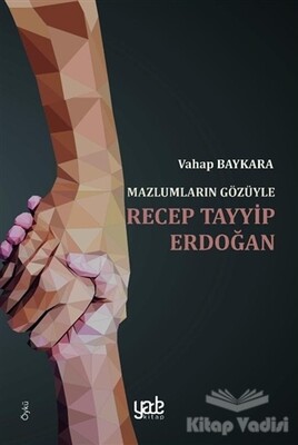 Mazlumların Gözüyle Recep Tayyip Erdoğan - Yade Kitap