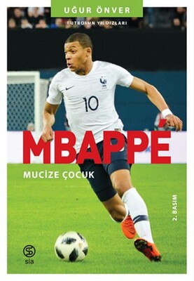 Mbappe Mucize Çocuk - Futbolun Yıldızları - Sia Kitap