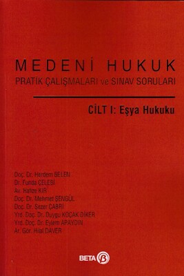 Medeni Hukuk Pratik Çalışmaları ve Sınav Soruları Cilt 1: Eşya Hukuku - Beta Yayınevi