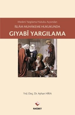 Medeni Yargılama Hukuku Açısından İslam Muhakeme Hukukunda Gıyabi Yargılama - Rağbet Yayınları