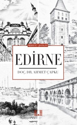 Medeniyet Şehirleri - Edirne - İlke Yayıncılık