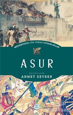 Medeniyete Yön Veren Uygarlıklar: Asur - Maviçatı Yayınları