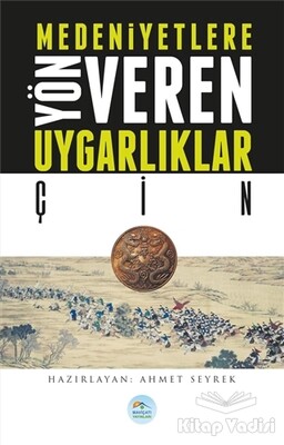 Medeniyetlere Yön Veren Uygarlıklar: Çin - Maviçatı Yayınları