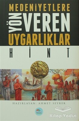 Medeniyetlere Yön Veren Uygarlıklar: Hint - Maviçatı Yayınları