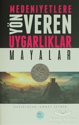 Medeniyetlere Yön Veren Uygarlıklar: Mayalar - 1