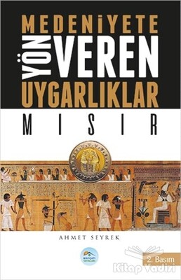 Medeniyetlere Yön Veren Uygarlıklar: Mısır - Maviçatı Yayınları