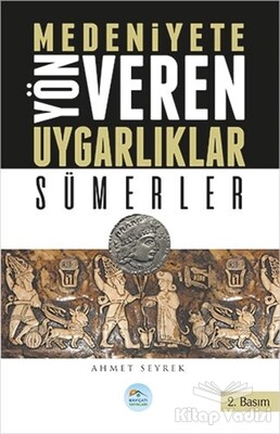 Medeniyetlere Yön Veren Uygarlıklar: Sümerler - Maviçatı Yayınları