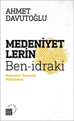 Medeniyetlerin Ben-idraki Medeniyet Teorisine Mukaddime - Küre Yayınları