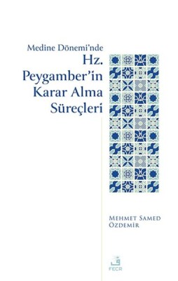Medine Dönemi’nde Hz. Peygamber’in Karar Alma Süreçleri - Fecr Yayınları