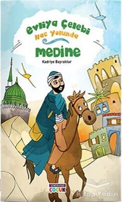 Medine - Evliya Çelebi Hac Yolunda - Semerkand Çocuk Yayınları