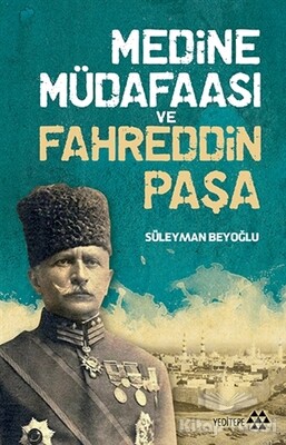 Medine Müdafaası ve Fahreddin Paşa - Yeditepe Yayınevi