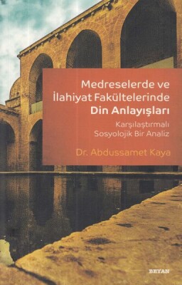 Medreselerde ve İlahiyat Fakültelerinde Din Anlayışı - Beyan Yayınları