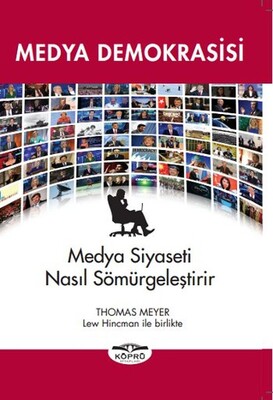 Medya Demokrasisi Medya Siyaseti Nasıl Sömürgeleştirir - Köprü Yayınları