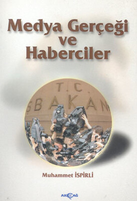 Medya Gerçeği ve Haberciler - Akçağ Yayınları