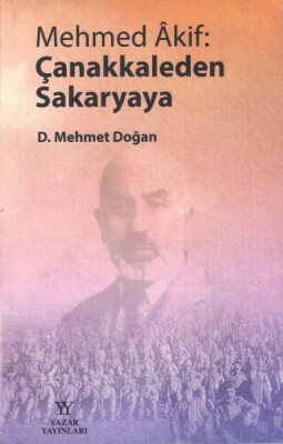 Mehmed Akif: Çanakkaleden Sakaryaya - Yazar Yayınları