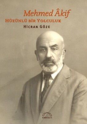 Mehmed Akif Hüzünlü Bir Yolculuk - Kubbealtı Neşriyatı Yayıncılık