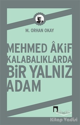 Mehmed Akif Kalabalıklarda Bir Yalnız Adam - Dergah Yayınları