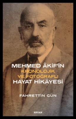 Mehmed Akifin Hayat Hikayesi - Kronolojik ve Fotoğraflı - Beyan Yayınları