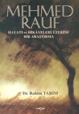 Mehmed Rauf Hayatı ve Hikayeleri Üzerine Bir Araştırma - Akçağ Yayınları