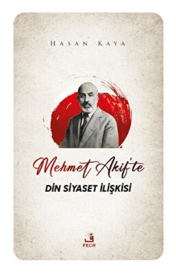 Mehmet Akif'te Din Siyaset İlişkisi - Fecr Yayınları