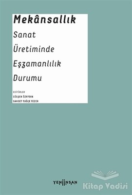 Mekansallık: Sanat Üretiminde Eşzamanlılık Durumu - Yeni İnsan Yayınevi