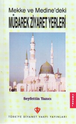 Mekke ve Medine'deki Mübarek Ziyaret Yerleri - Türkiye Diyanet Vakfı Yayınları