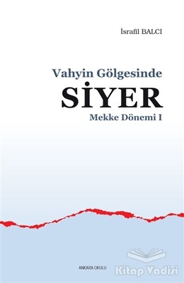 Mekke Dönemi 1 - Vahyin Gölgesinde Siyer - Ankara Okulu Yayınları